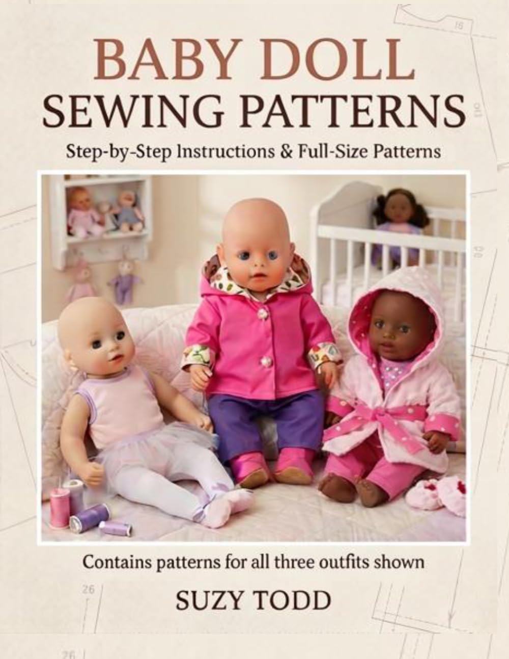 Baby Doll Sewing Patterns: Step-by-step instructions & full size patterns for three outfits