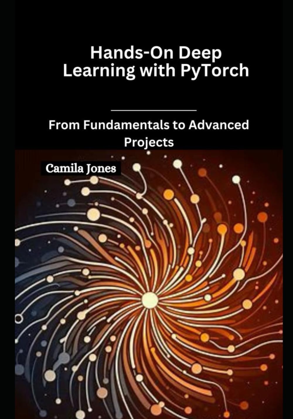 Hands-On Deep Learning with PyTorch: From Fundamentals to Advanced Projects