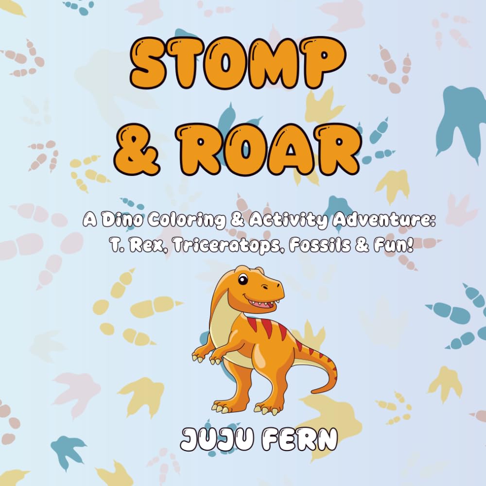 Stomp & Roar: A Dino Coloring & Activity Adventure: T. Rex, Triceratops, Fossils & Fun