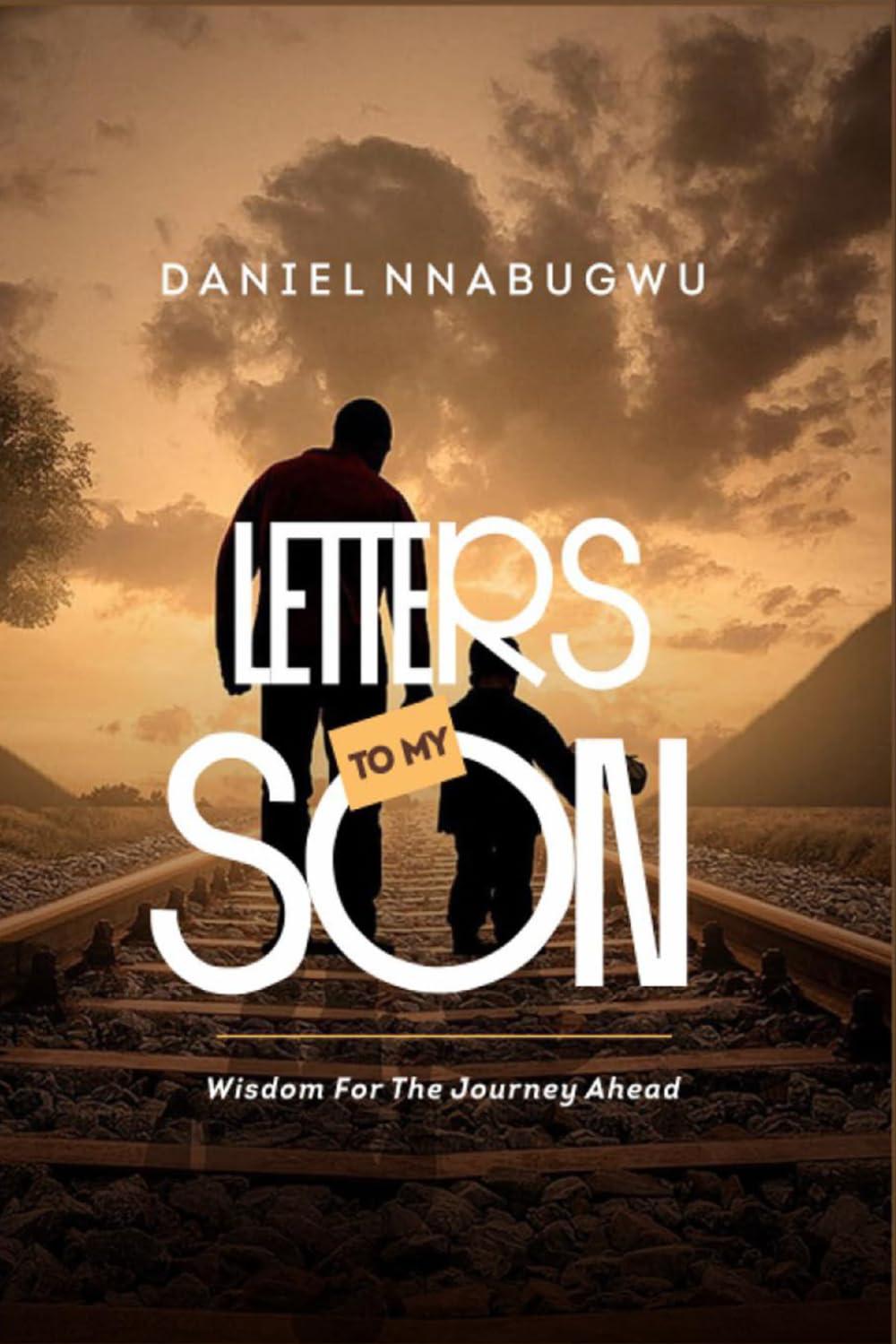 Letters To My Son: Wisdom for The Journey Ahead