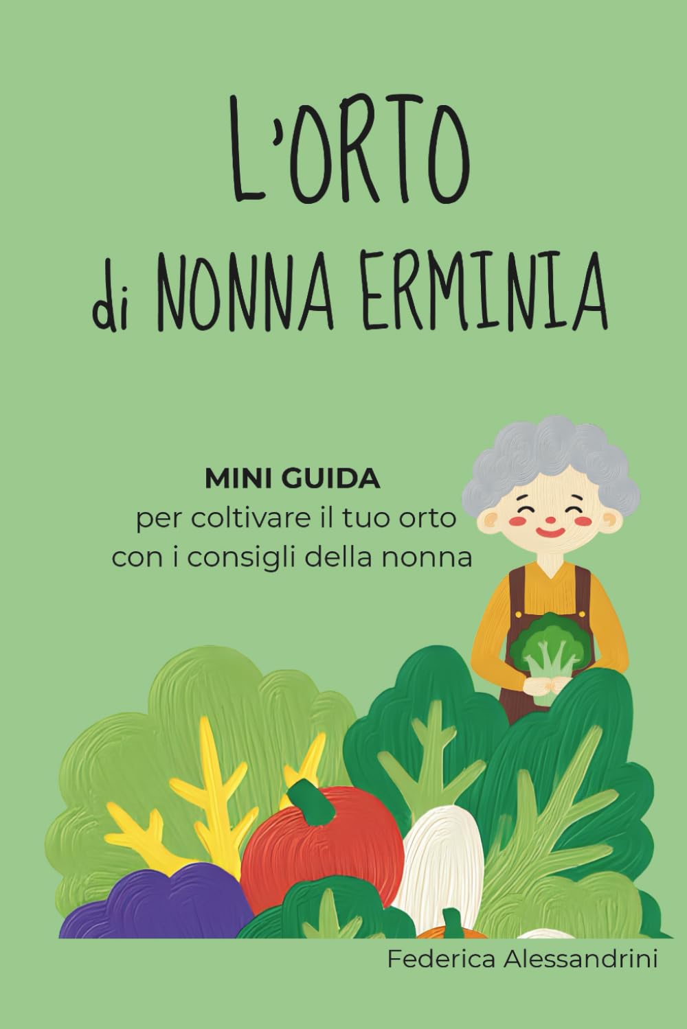 L'orto di nonna Erminia: MINI GUIDA per coltivare il tuo orto con i consigli della nonna