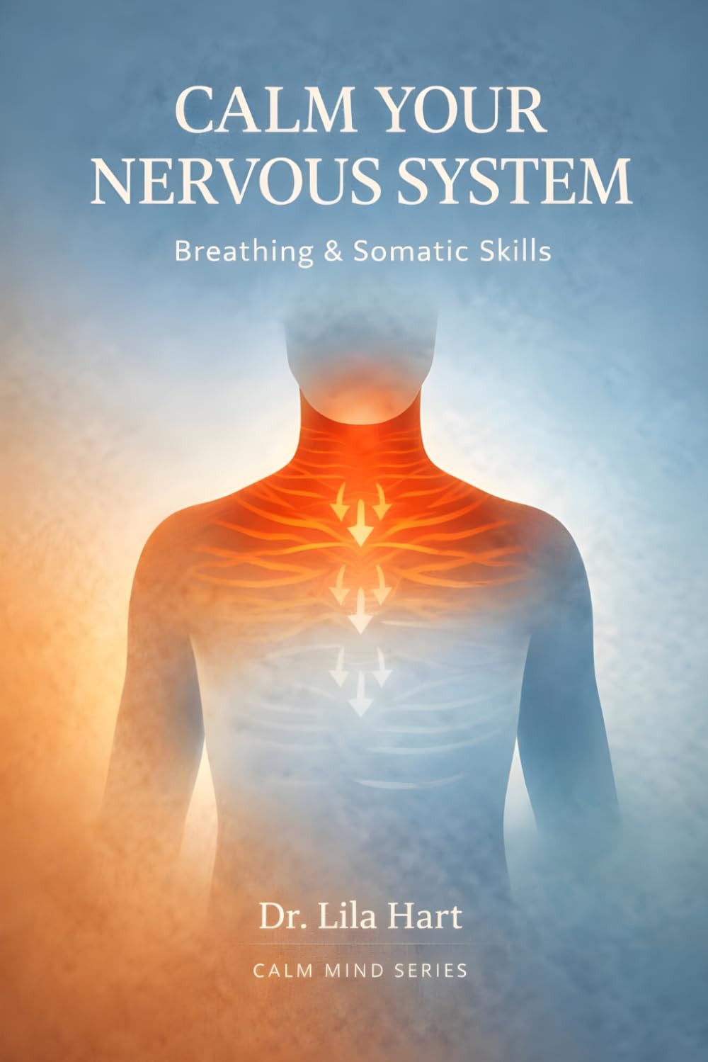 Calm Your Nervous System: Breathing & Somatic Skills (Calm Mind)