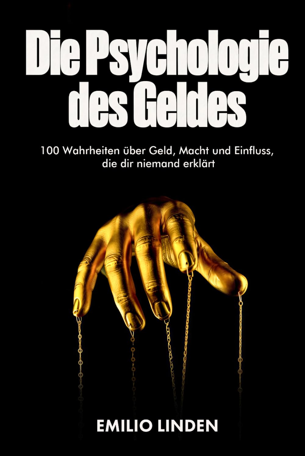 Die Psychologie des Geldes: 100 Wahrheiten über Geld, Macht und Einfluss, die dir niemand erklärt
