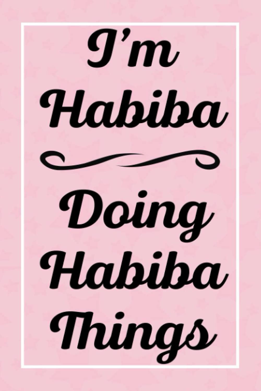 I'm Habiba Doing Habiba Things: Perfect for Sketching Drawing Noting and Writing, 120 Pages, 6x9