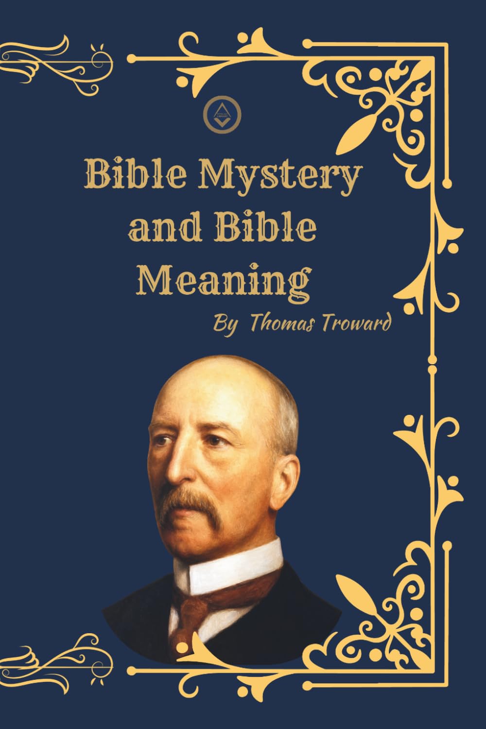 Bible Mystery and Bible Meaning: A Restored Historical Study of Scripture, Symbolism, and Spiritual Interpretation