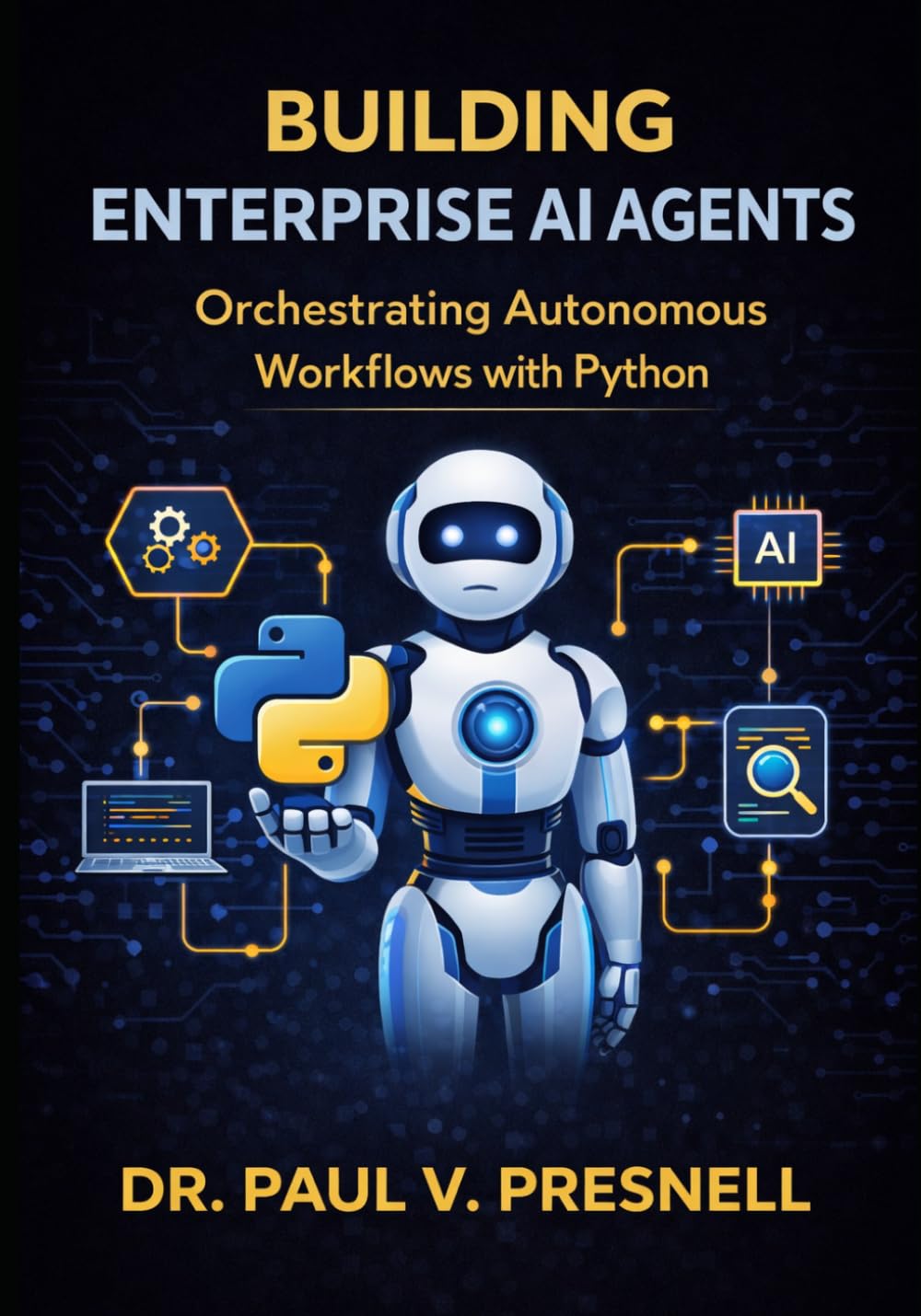 Building Enterprise AI Agents: Orchestrating Autonomous Workflows with Python (The Enterprise AI Transformation Series)