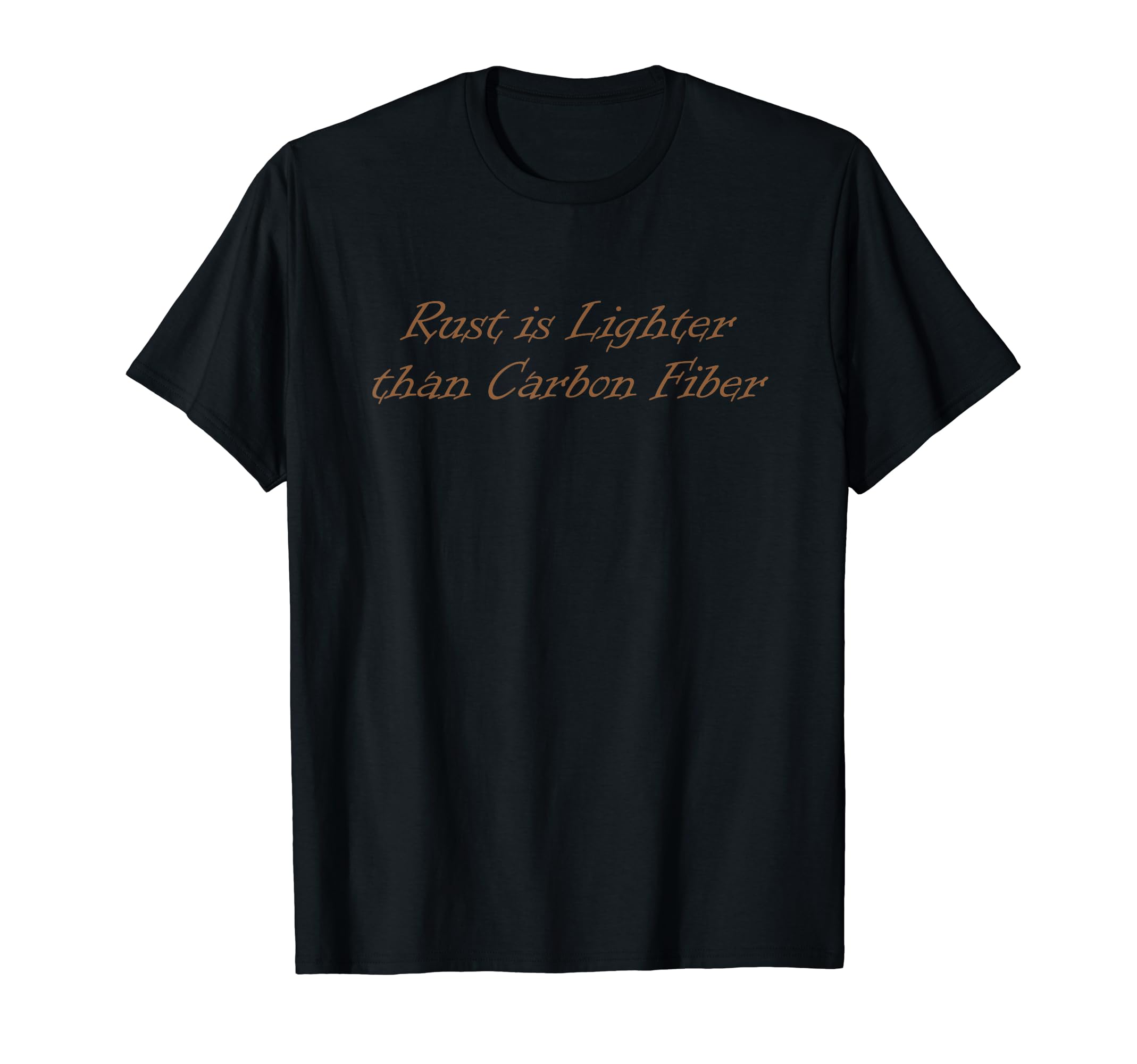 Rust is Lighter than Carbon Fiber Ratrod Rat Rod T-Shirt