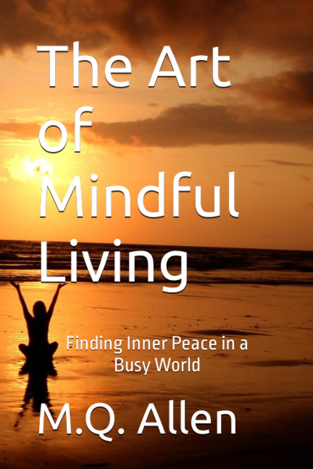 The Art of Mindful Living: Finding Inner Peace in a Busy World