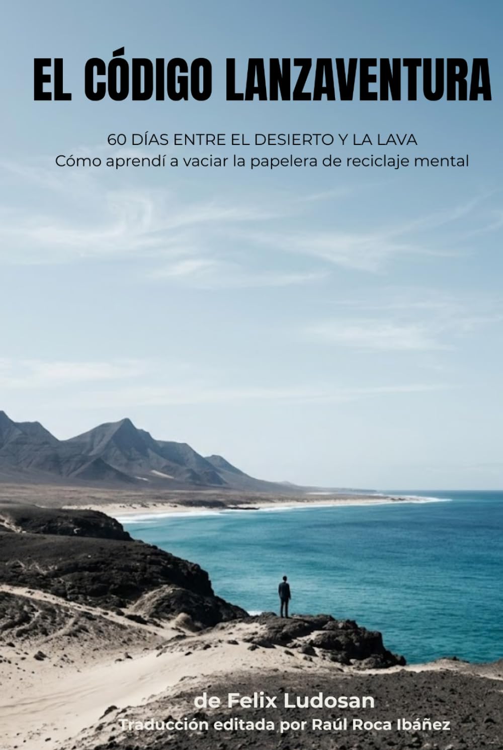 El Código Lanzaventura: 60 días entre el desierto y la lava: Cómo aprendí a vaciar la papelera de reciclaje mental