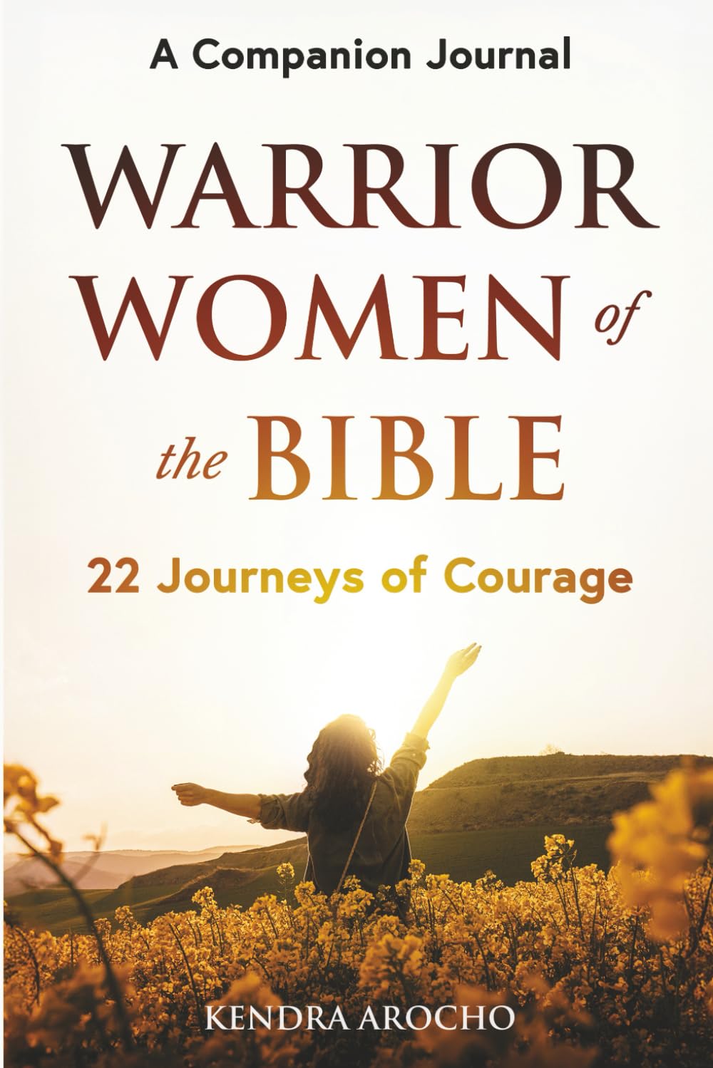 A Companion Journal Warrior Women of the Bible: 22 Journeys of Courage