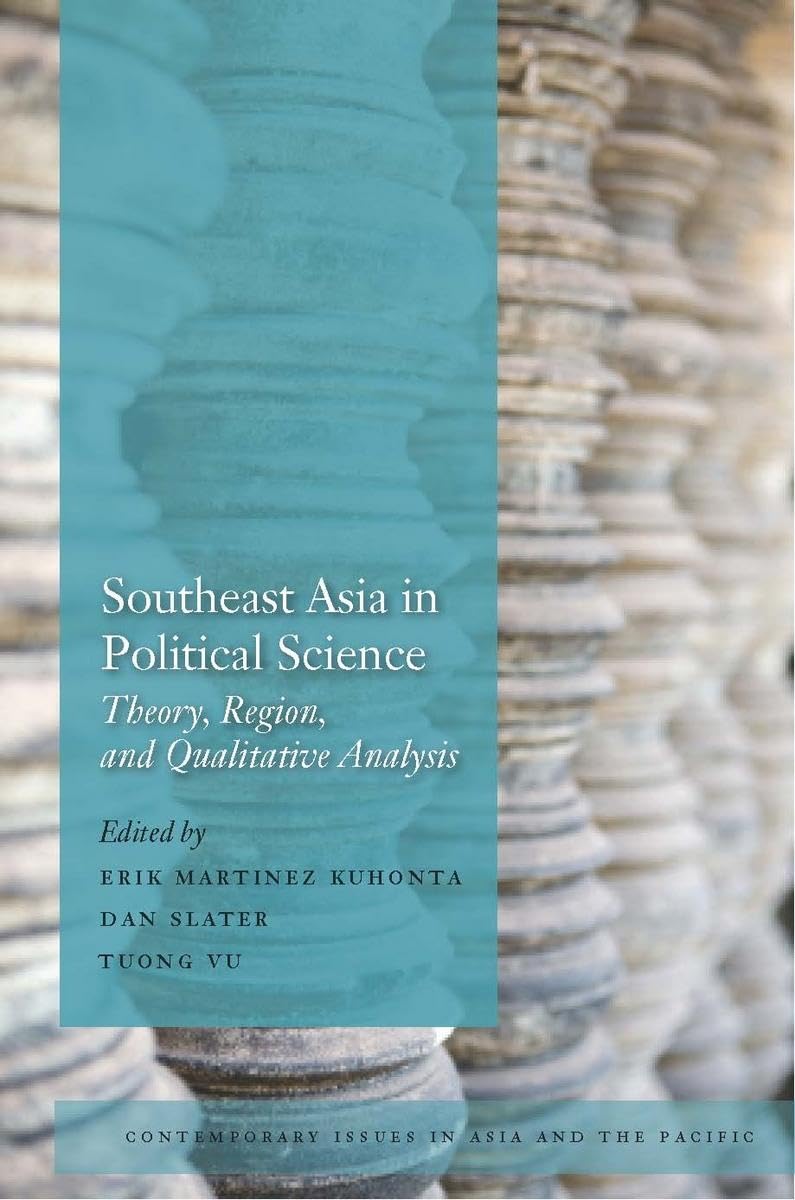 Southeast Asia in Political Science: Theory, Region, and Qualitative Analysis (Contemporary Issues in Asia and the Pacific)