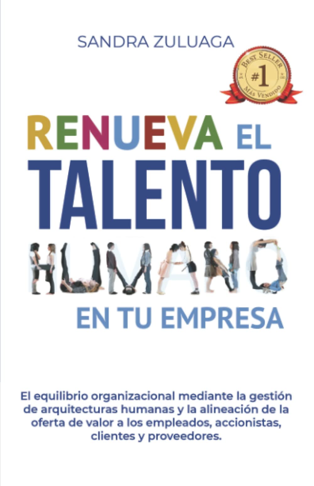 RENUEVA EL TALENTO HUMANO EN TU EMPRESA: El equilibrio organizacional mediante la gestión de arquitecturas humanas y la alineación de la oferta de ...