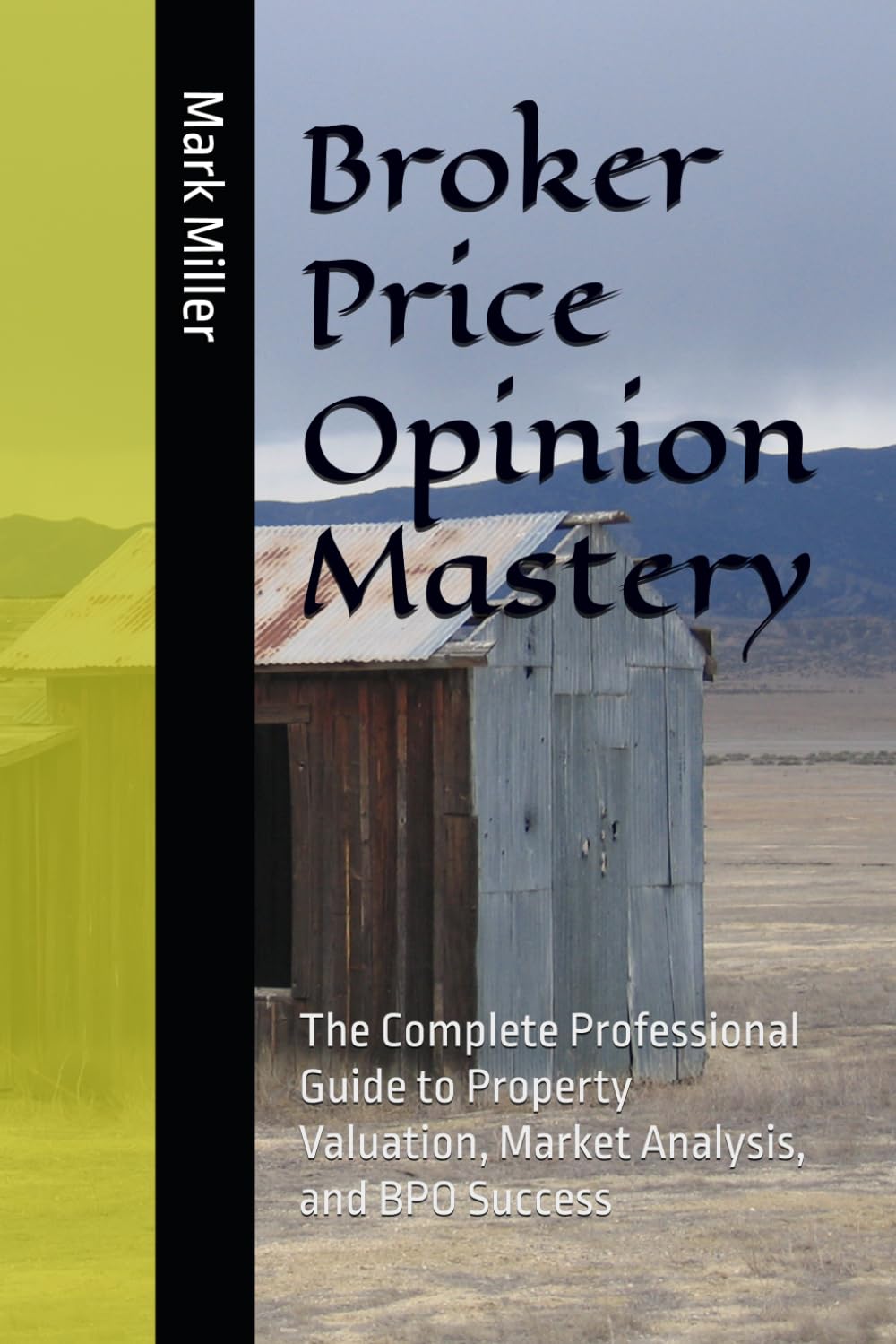 Broker Price Opinion Mastery: The Complete Professional Guide to Property Valuation, Market Analysis, and BPO Success (Real Estate Field Guide Series)