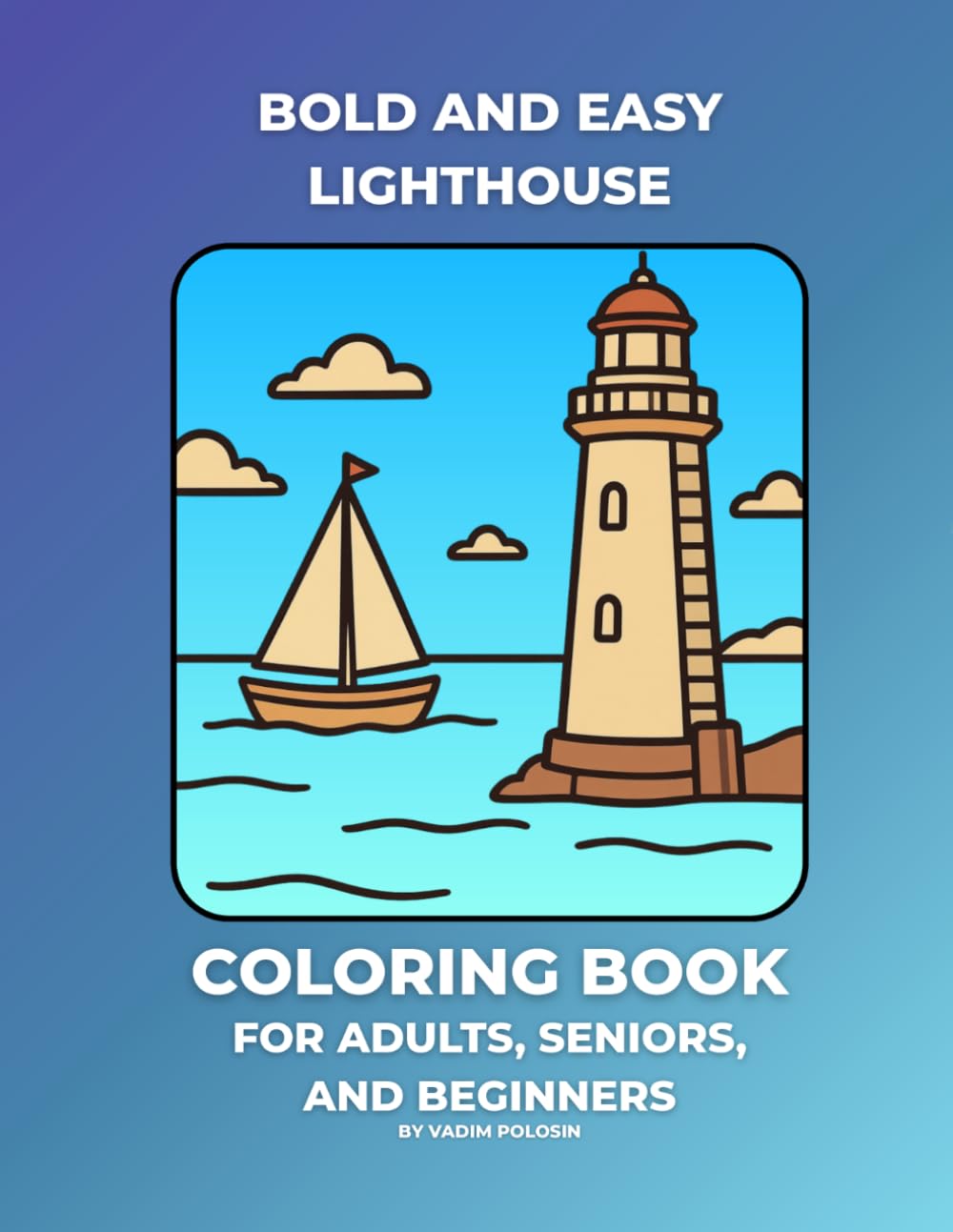 Bold and Easy Lighthouse Coloring Book: Coastal Scenes, Peaceful Oceans, and Nautical Scenery for Adults, Seniors, and Beginners