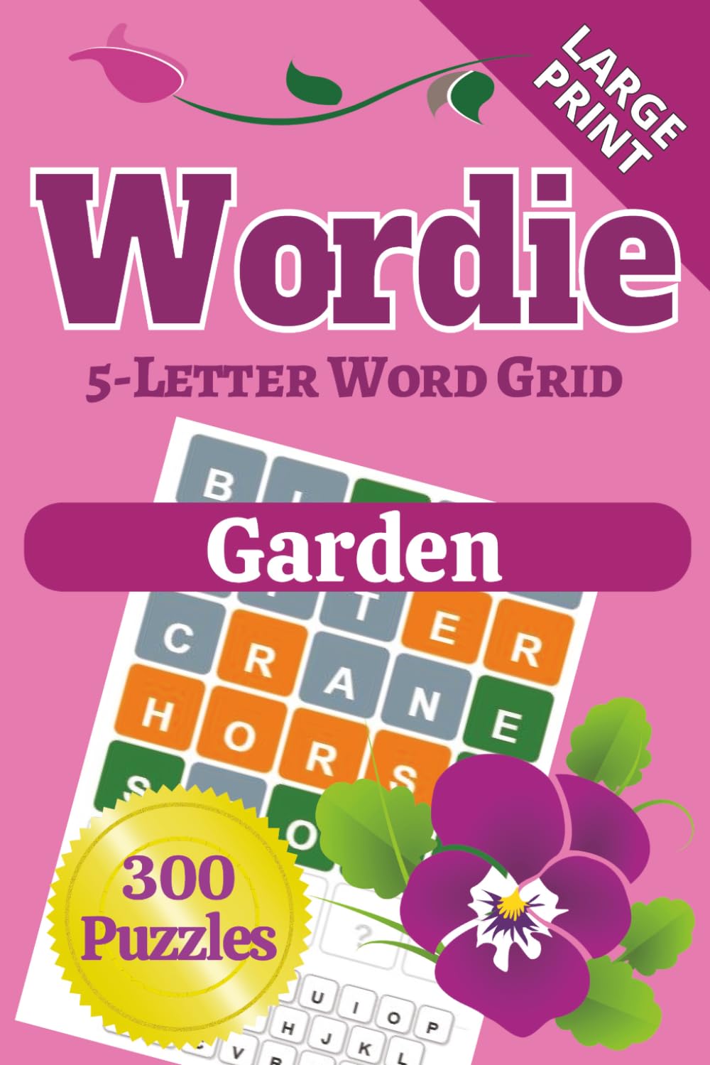 Wordie 5-Letter Word Grid Puzzles: Garden: 300 Garden-Themed Popular Word Grid Puzzles | Large Print 6x9 | Plants & Flowers | Great Gift for Friends & Relaxing on the Patio