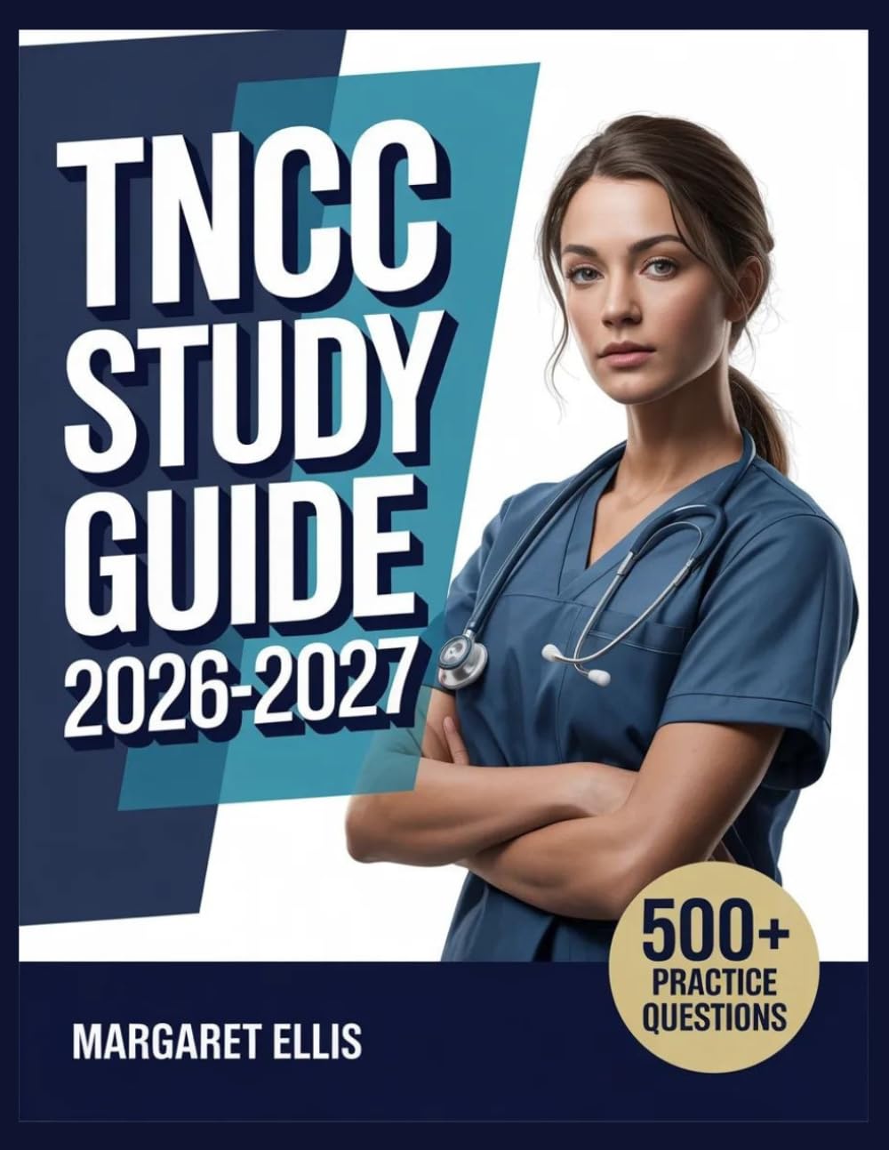 TNCC Study Guide 2026-2027: Structured Topic Analysis, 500+ Test Questions, Complete Answer Keys, and Step-by-Step Explanations