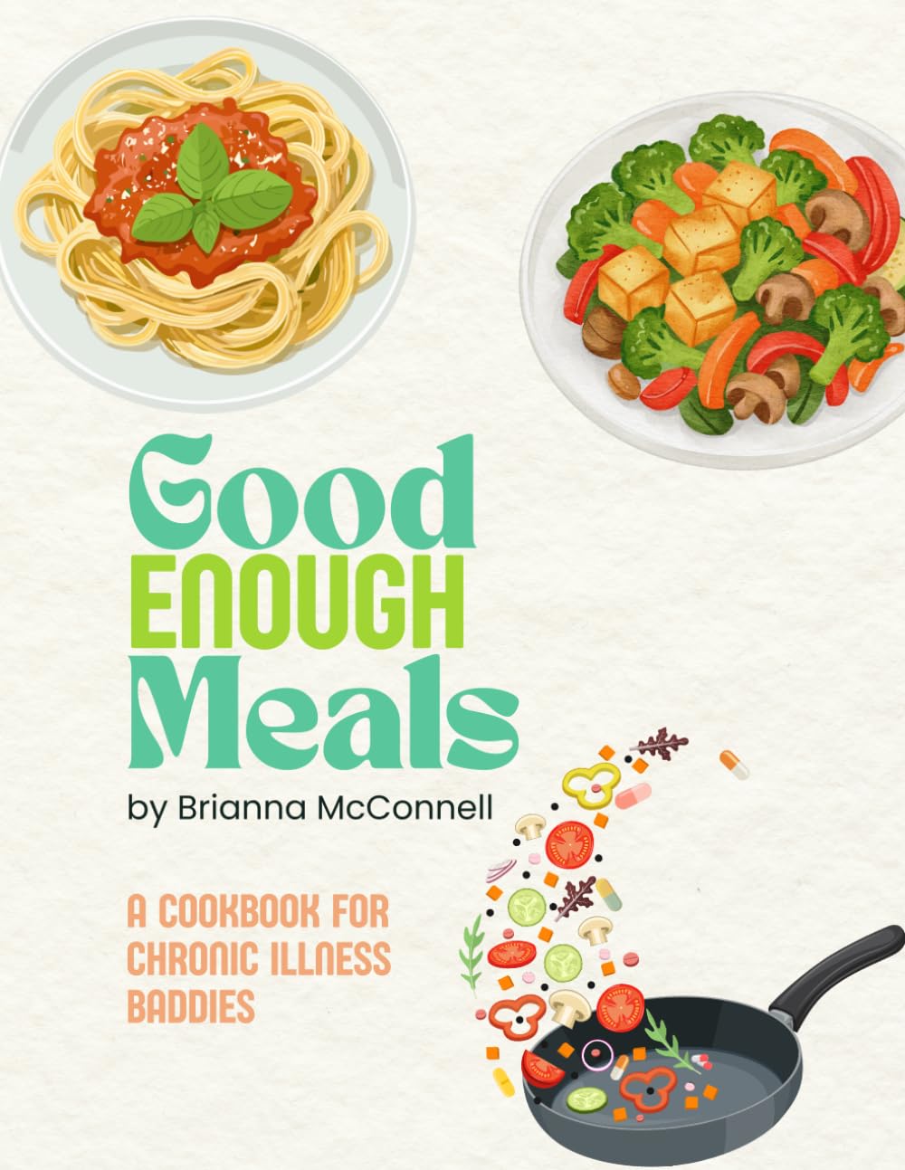 Good Enough Meals: A Cookbook for Chronic Illness Baddies