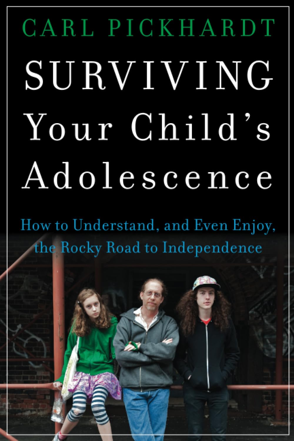 Surviving Your Child's Adolescence: How to Understand, and Even Enjoy, the Rocky Road to Independence