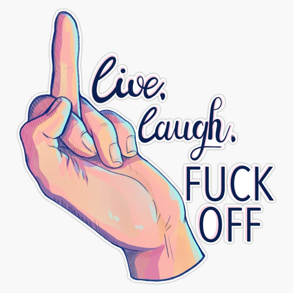 Live. Laugh, Fuck Off Middle Finger Design Bumper Sticker Vinyl Decal 5 inches
