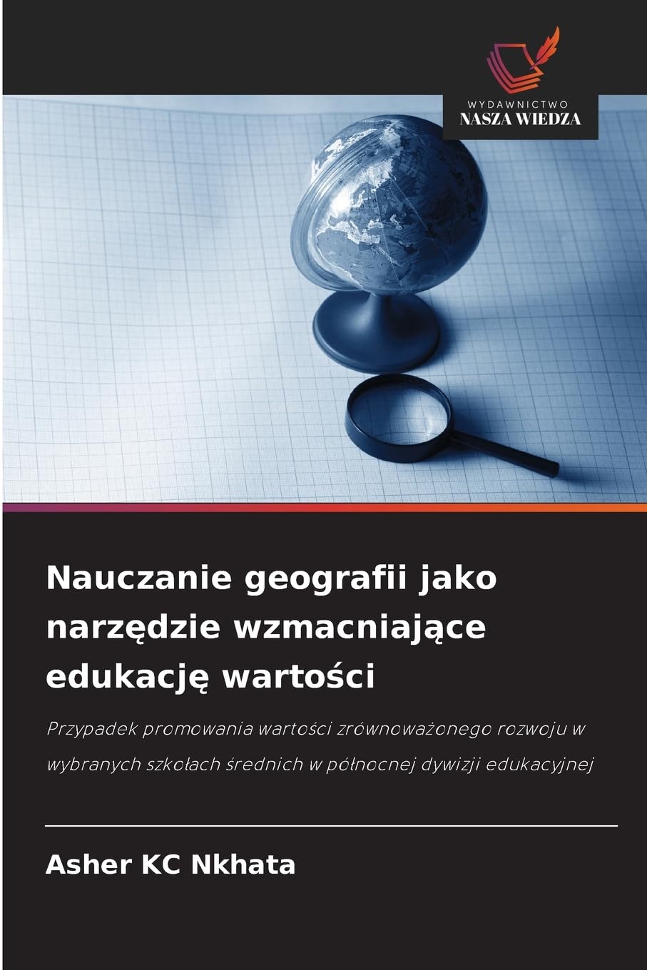 Nauczanie geografii jako narzędzie wzmacniające edukację wartości: Przypadek promowania wartości zrównoważonego rozwoju w wybranych szkołach średnich ... ¿rednich w pó¿nocnej dywizji edukacyjnej