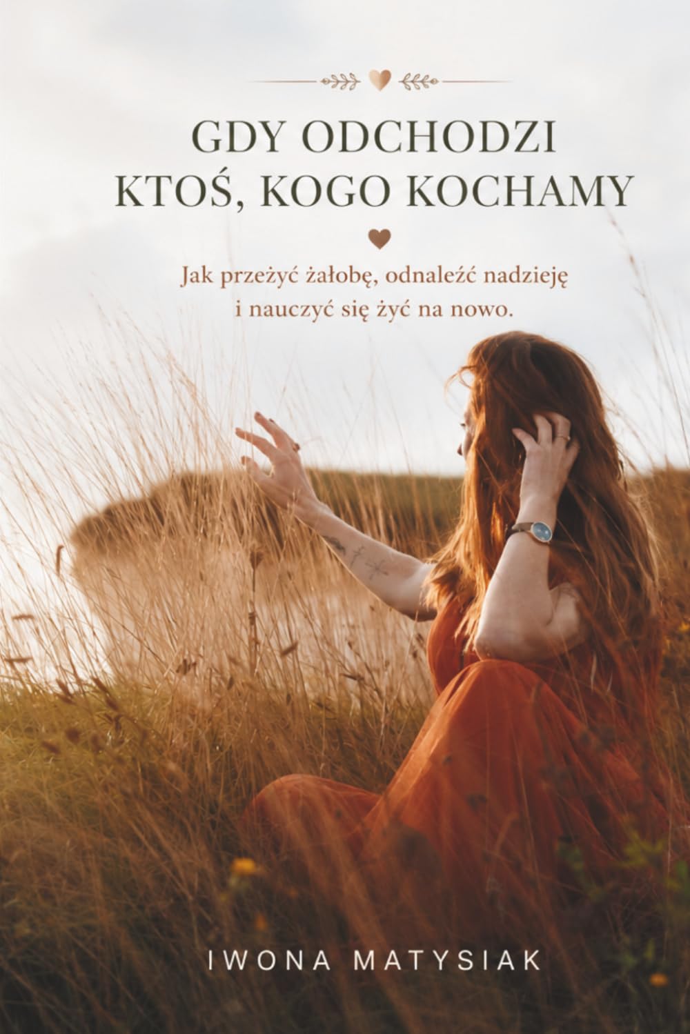 Gdy odchodzi ktoś, kogo kochamy. Jak przeżyć żałobę, odnaleźć nadzieję i nauczyć się żyć na nowo.