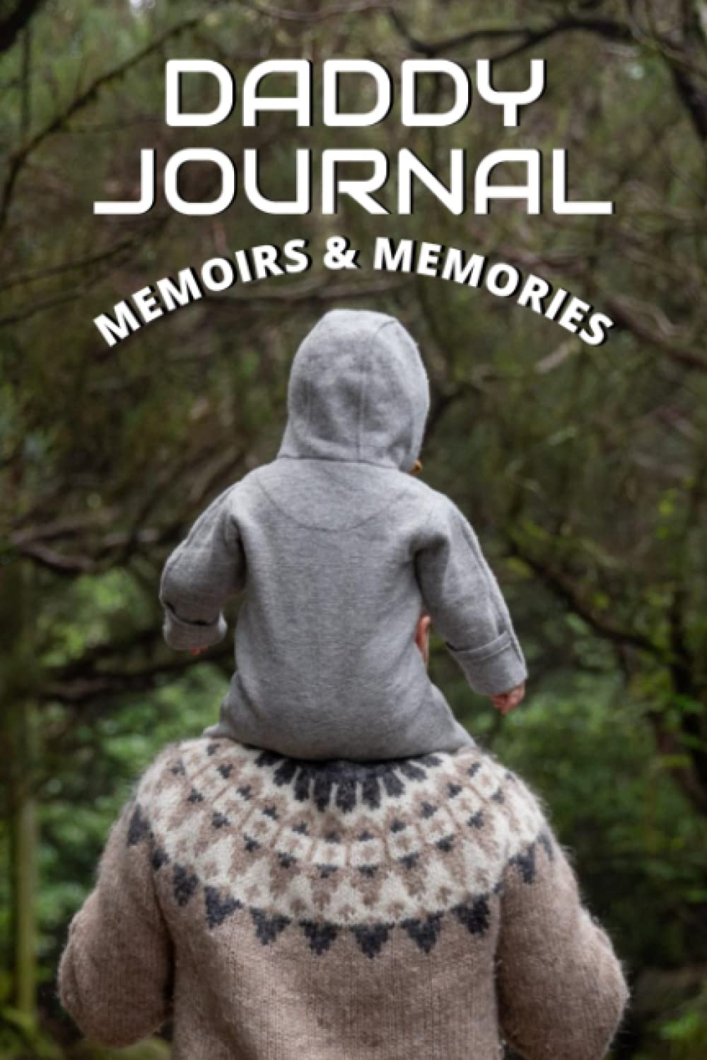 DADDY JOURNAL - MEMORIES AND MEMOIRS IN THIS NEW JOURNEY IN LIFE