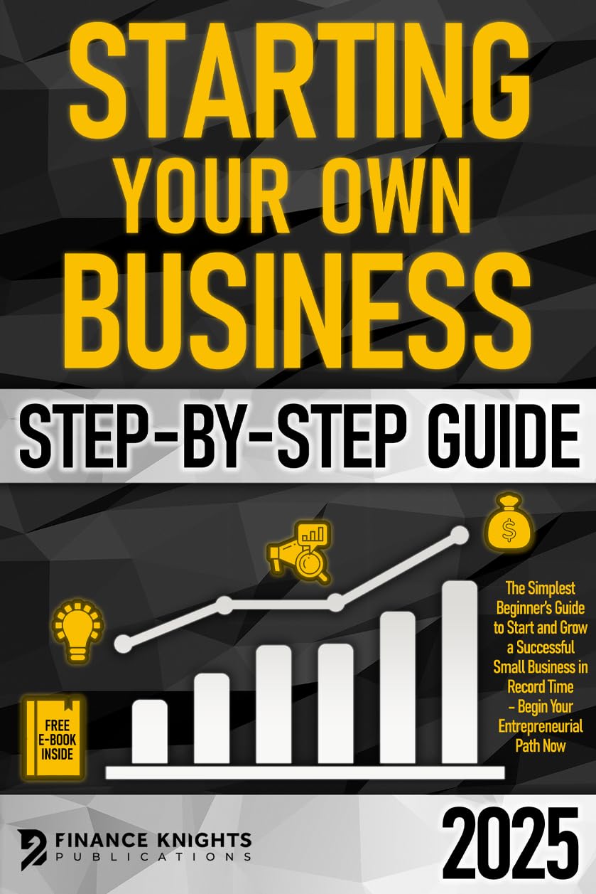 Starting Your Own Business Step-by-Step Guide: The Simplest Beginner’s Guide to Start and Grow a Successful Small Business in Record Time – Begin Your Entrepreneurial Path Now Starting Your Own Business Step-by-Step Guide: The Simplest Beginner’s Guide to Start and Grow a Successful Small Business in Record Time – Begin Your Entrepreneurial Path Now