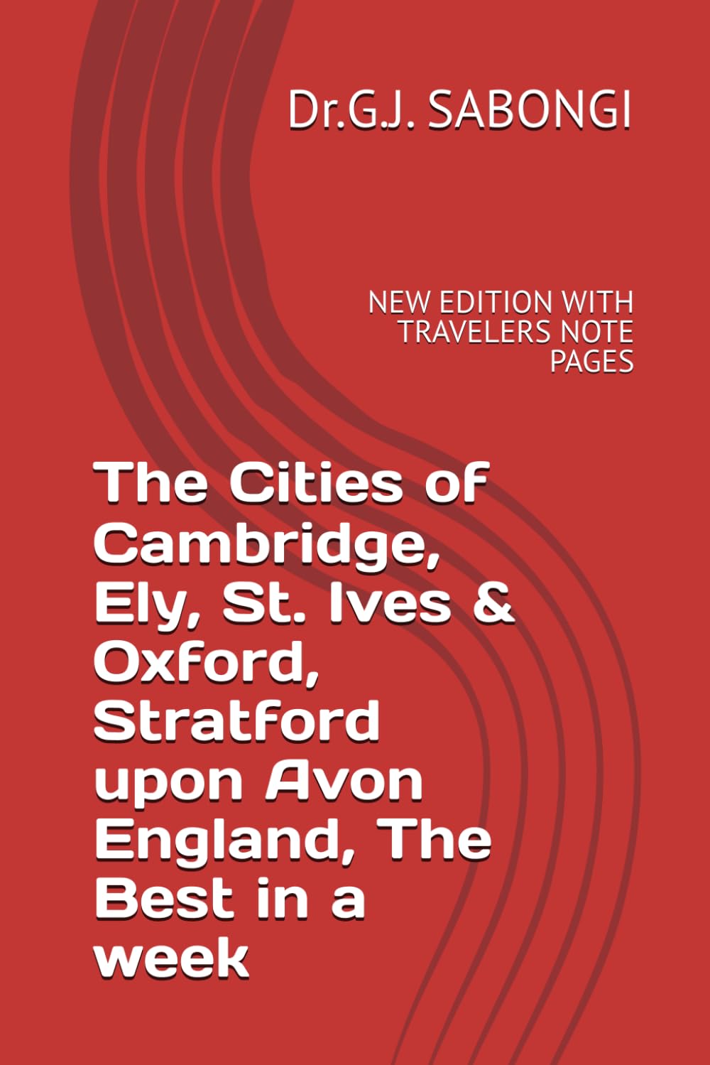 The Cities of Cambridge, Ely, St. Ives & Oxford, Stratford upon Avon England, The Best in a week: NEW EDITION WITH TRAVELERS NOTE PAGES