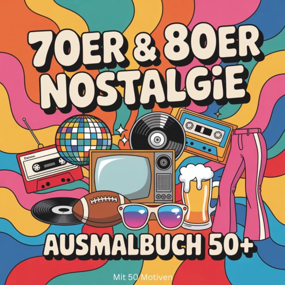 70er & 80er Nostalgie: Ausmalbuch 50+ („Die Welt der Sinne“)