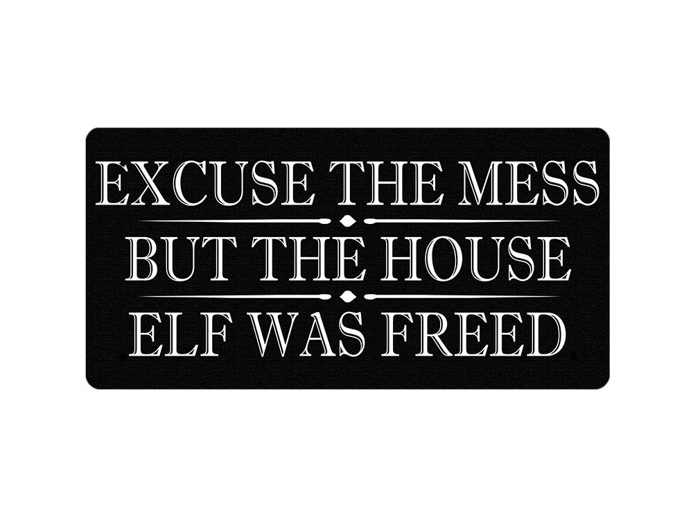 Excuse The Mess But The House Elf Was Freed - Metal Sign