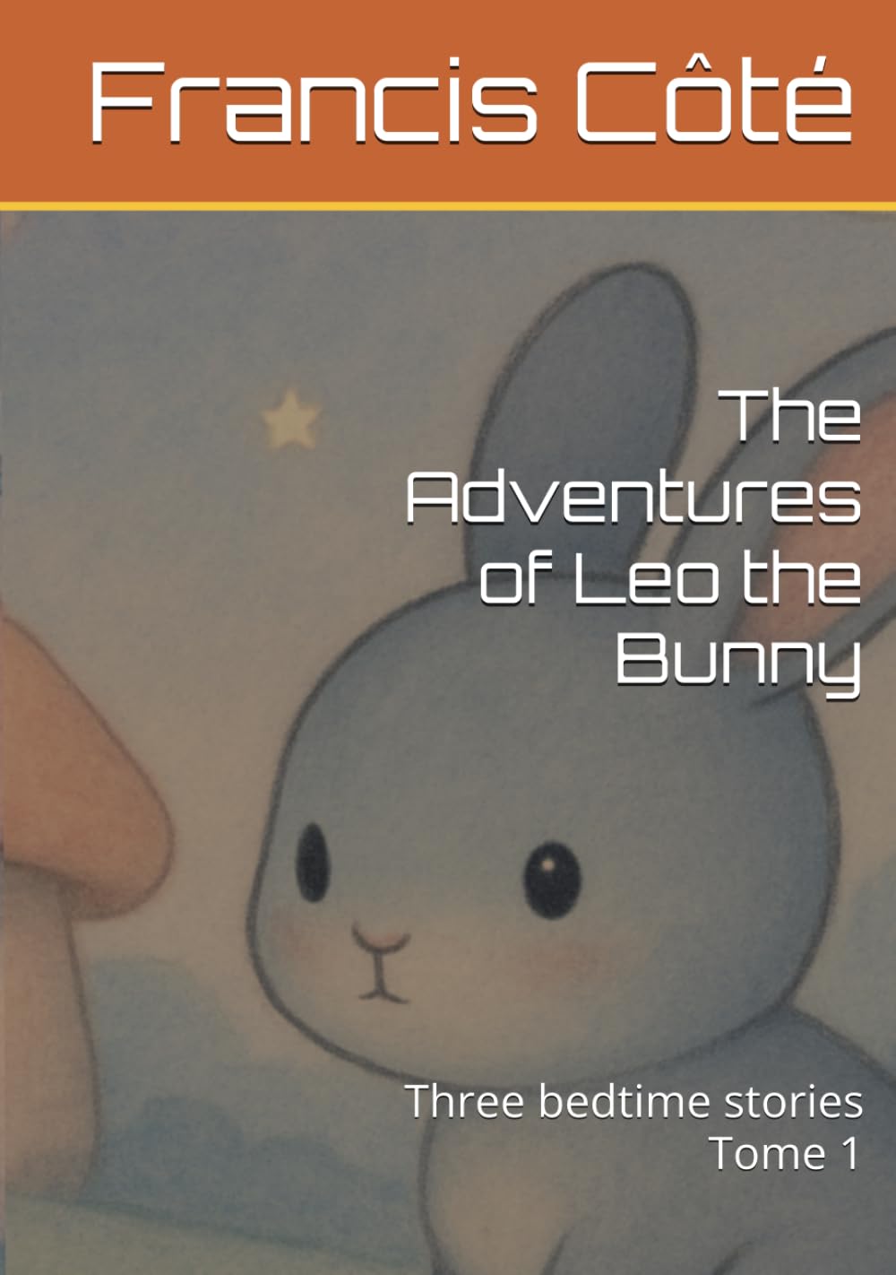 The Adventures of Leo the Bunny: Three bedtime stories Tome 1