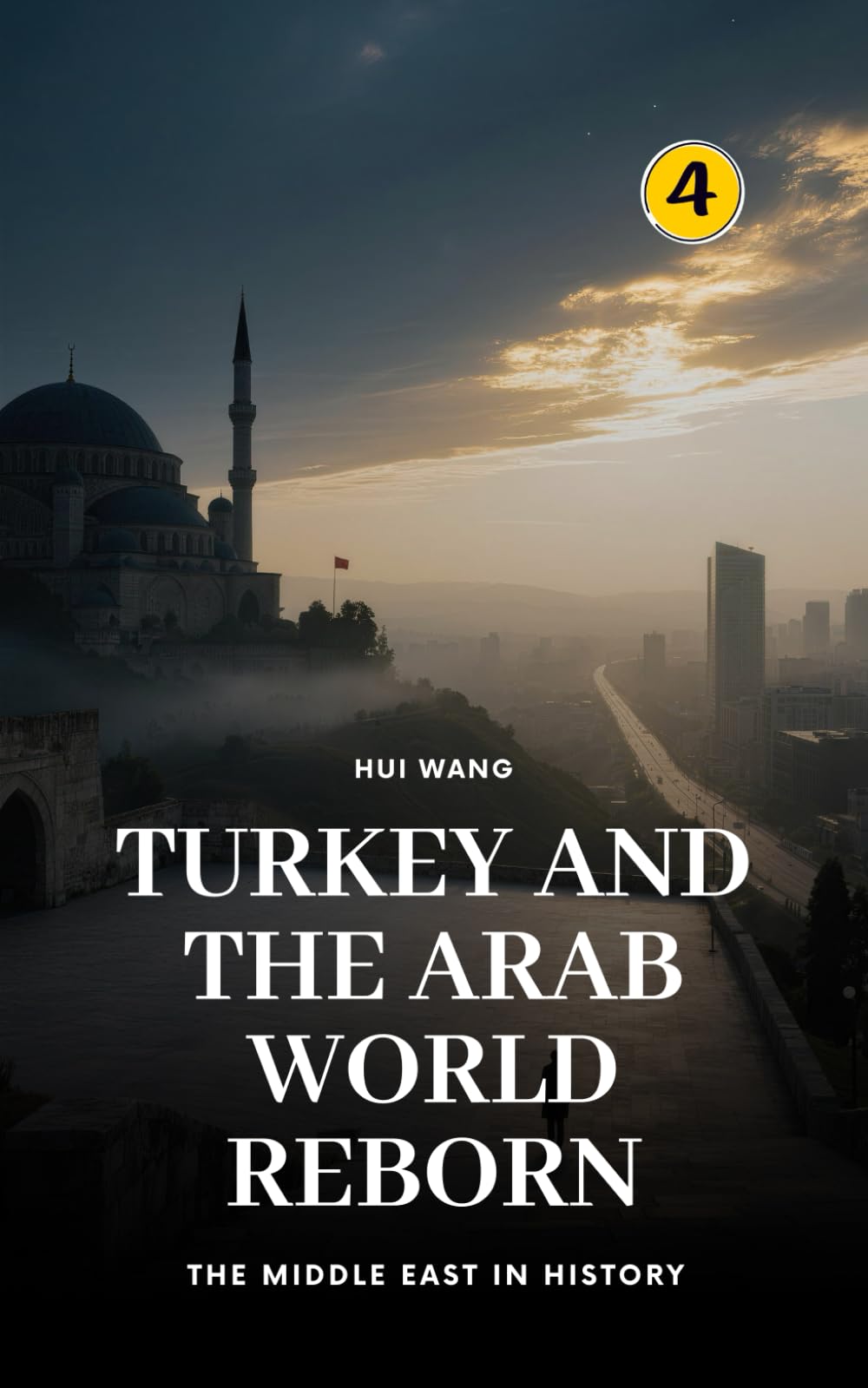 Turkey and the Arab World Reborn: The Middle East in History: 4