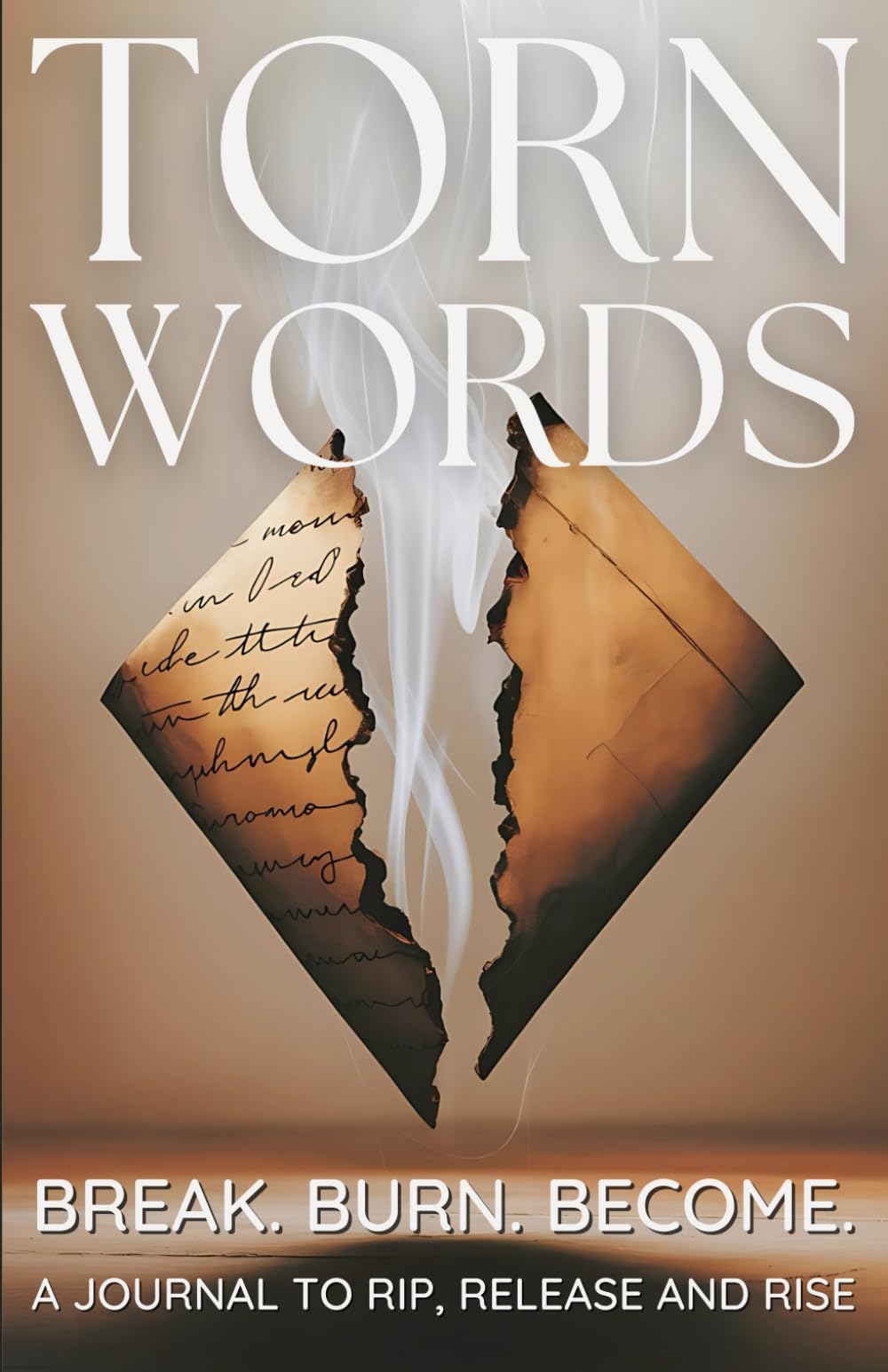 Torn Words: Break. Burn. Become. A Journal To Rip, Release and Rise