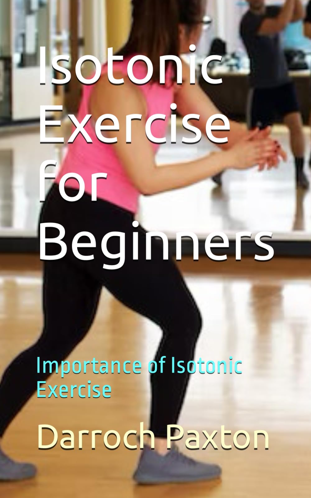 Isotonic Exercise for Beginners: Importance of Isotonic Exercise