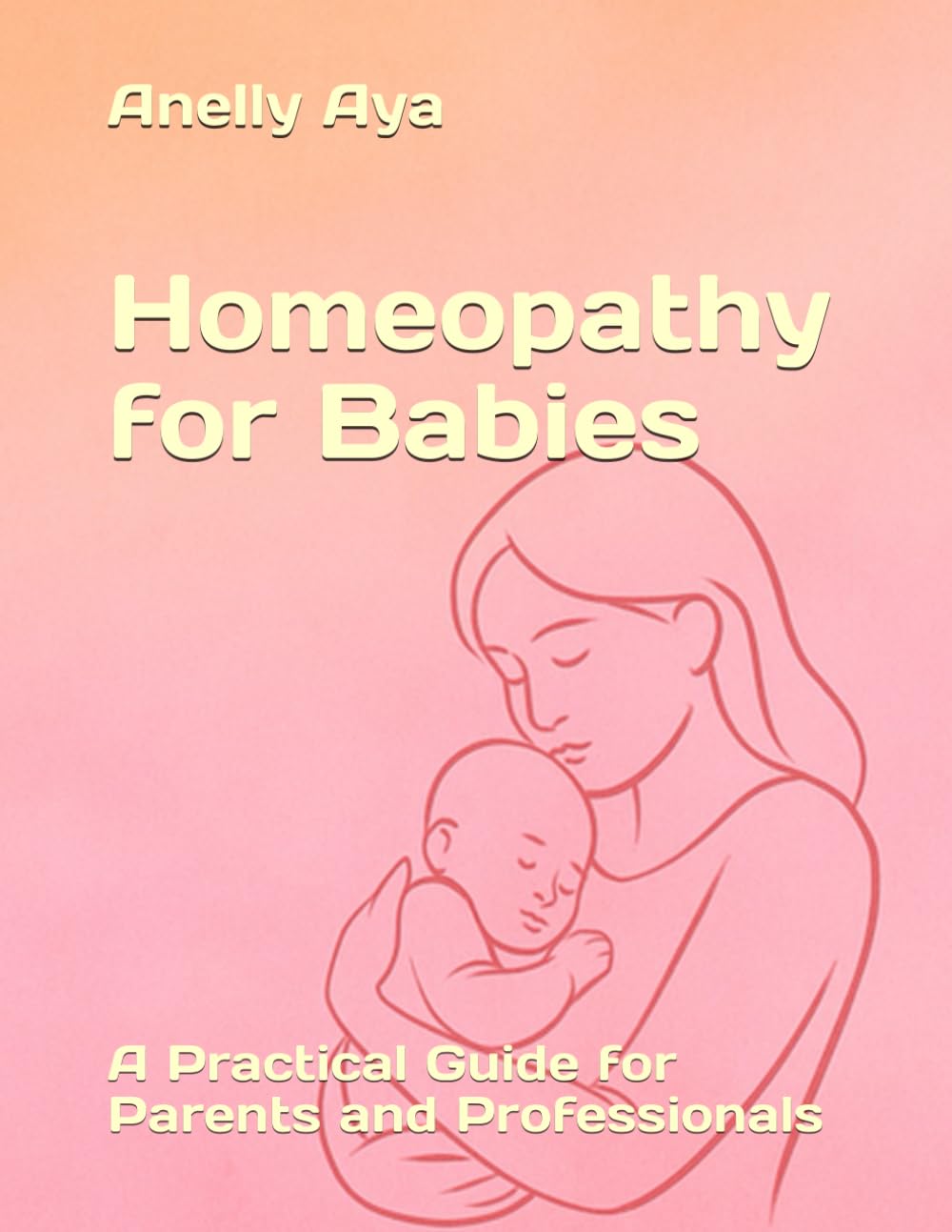 Homeopathy for Babies: A Practical Guide for Parents and Professionals