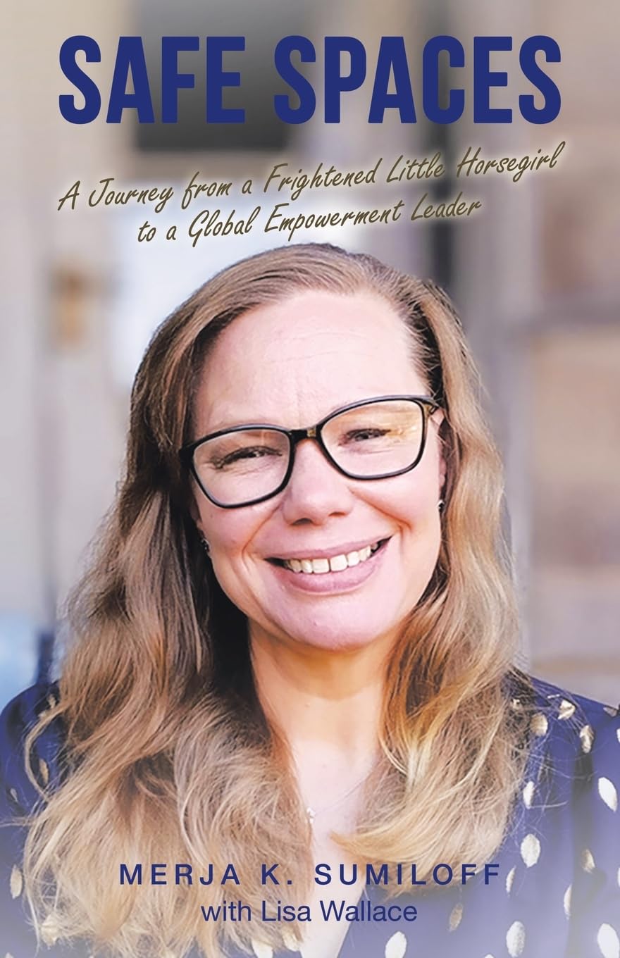 Safe Spaces: A Journey from a Frightened Little Horsegirl to a Global Empowerment Leader