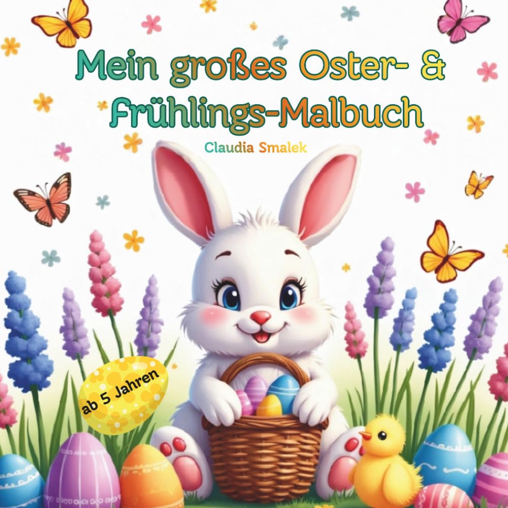 Mein großes Oster- & Frühlingsmalbuch: 75 fröhliche Ausmalbilder für Kinder ab 5 Jahren mit Osterhasen, Küken, Ostereiern und vielen schönen ... Kreatives Malbuch für Frühling und Osterzeit
