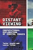 Distant Viewing: Computational Exploration of Digital Images