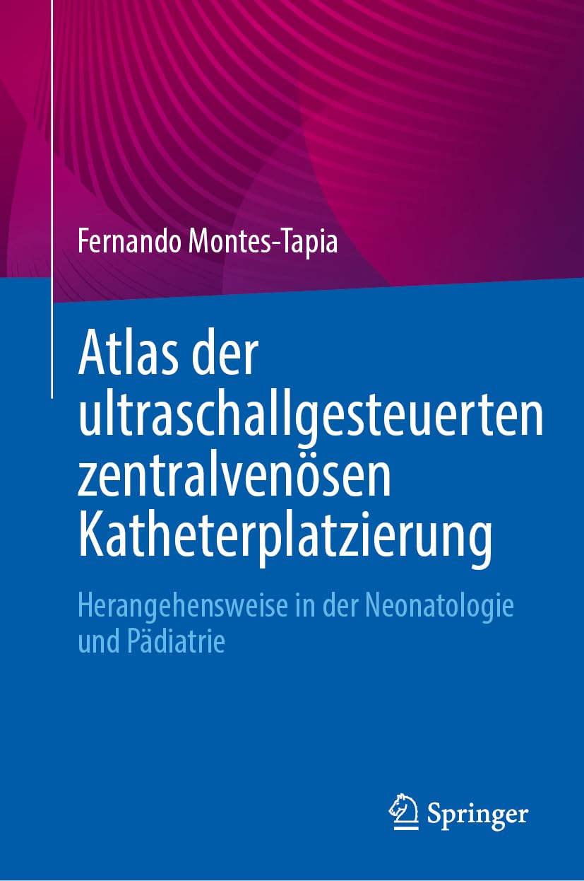 Atlas der ultraschallgesteuerten zentralvenösen Katheterplatzierung: Herangehensweise in der Neonatologie und Pädiatrie