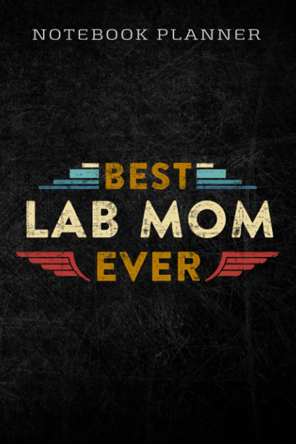 Notebook Planner Best Lab Mom Ever Retro Vintage Labrador Retriever Mom Gift Premium graphic: Homework,To Do List,Homework,Personal,6x9 in ,PocketPlanner,Money,Journal