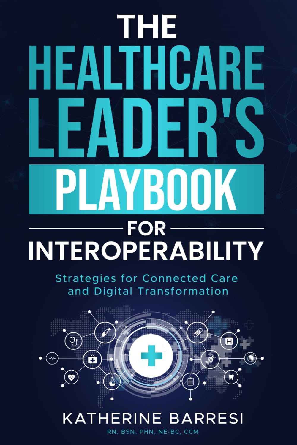 The Healthcare Leader's Playbook for Interoperability: Strategies for Connected Care and Digital Transformation
