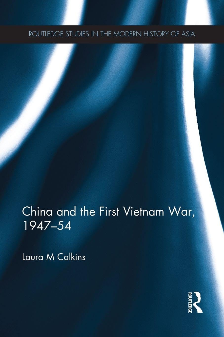 China and the First Vietnam War, 1947-54 (Routledge Studies in the Modern History of Asia)