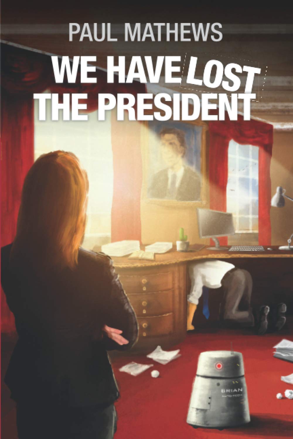 We Have Lost The President: A Funny English Comedy-Thriller-Mystery