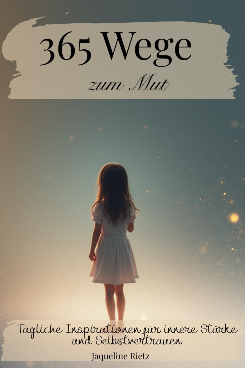 365 Wege zum Mut – Tägliche Inspirationen für innere Stärke und Selbstvertrauen: Jahresbuch -Zitate- (365 Wege zu dir – Tägliche Inspirationen für Herz, Seele und Bewusstsein)
