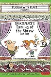Shakespeare's Taming of the Shrew for Kids: 3 Short Melodramatic Plays for 3 Group Sizes (Playing With Plays Book 7)