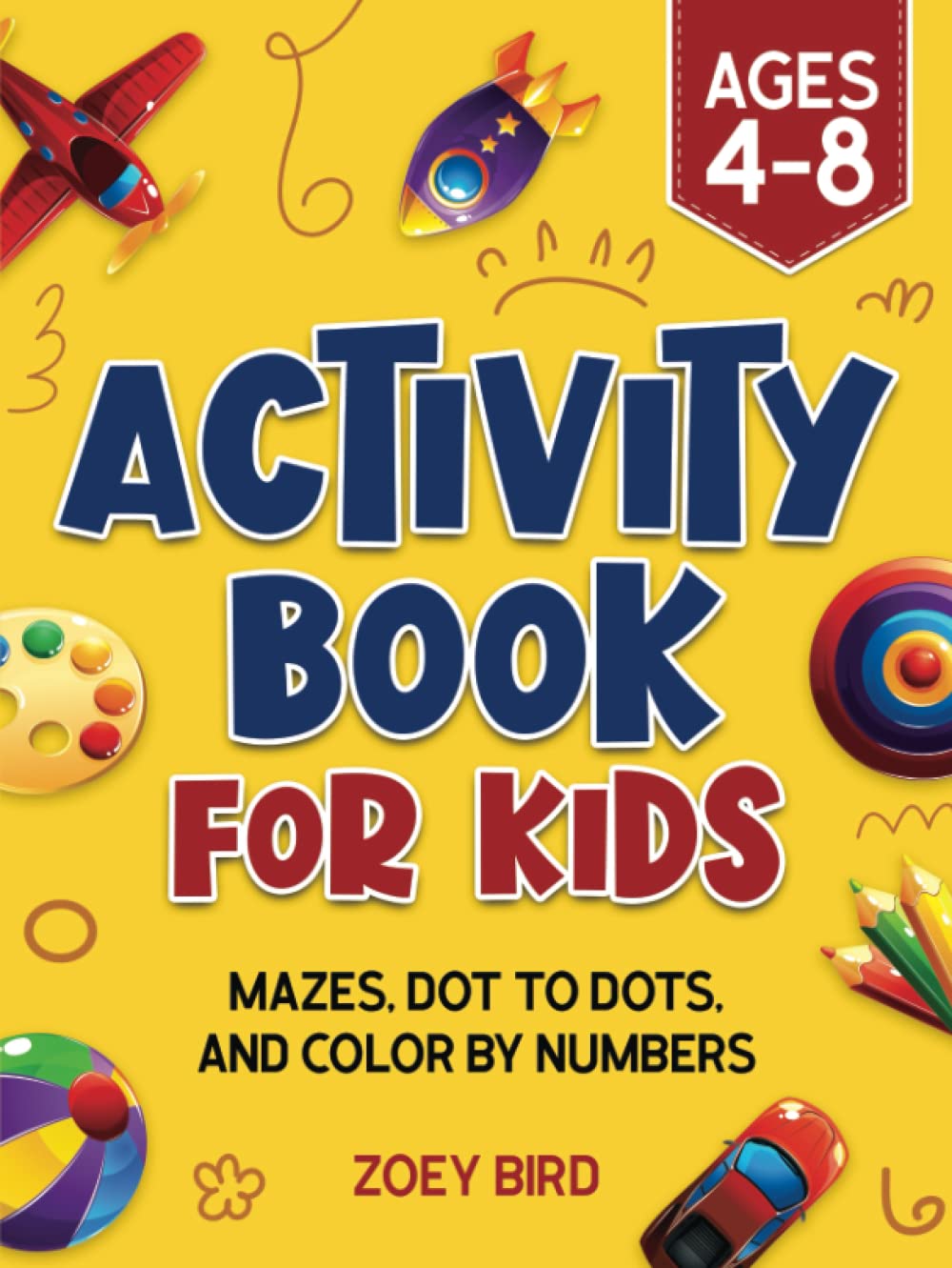 Activity Book for Kids: Mazes, Dot to Dots, and Color by Numbers for Ages 4 – 8 (Puzzle Books for Kids)