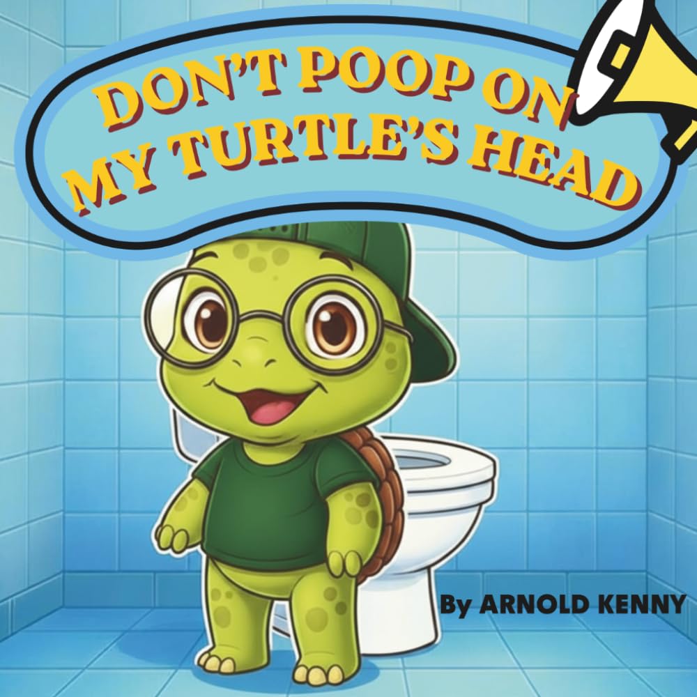 DON'T POOP ON MY TURTLE'S HEAD