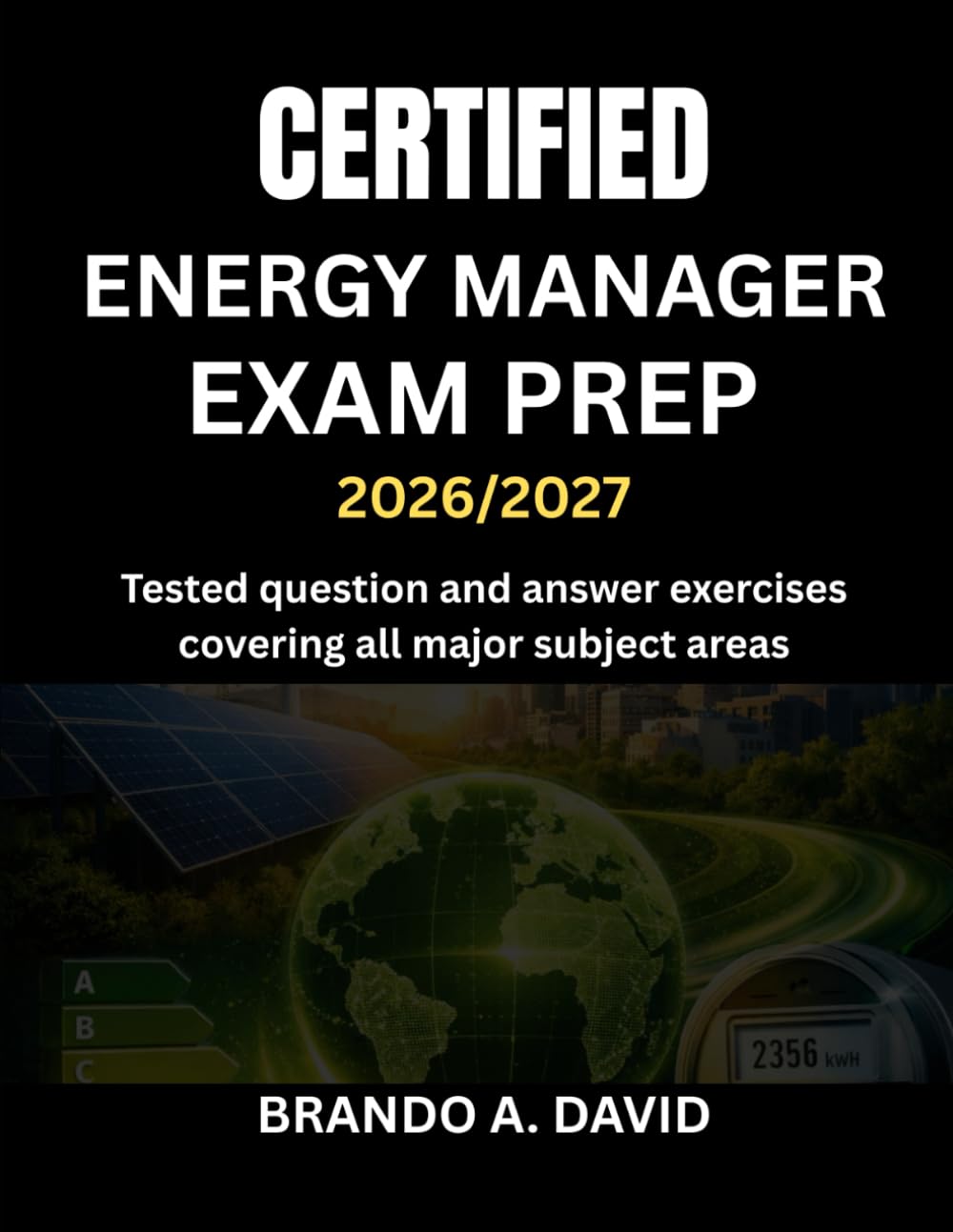 CERTIFIED ENERGY MANAGER EXAM PREP 2026/2027: Tested question and answer exercises covering all major subject areas