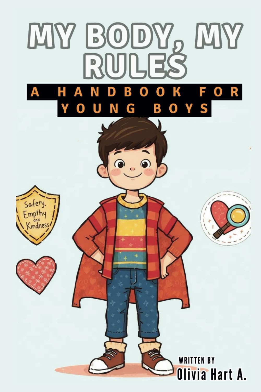 My Body, My Rules: A Handbook for Young Boys: What Every Young Male Needs to Know About Touch, Boundaries, and Self-Confidence (Parenting Boys, Girls and Child Care)