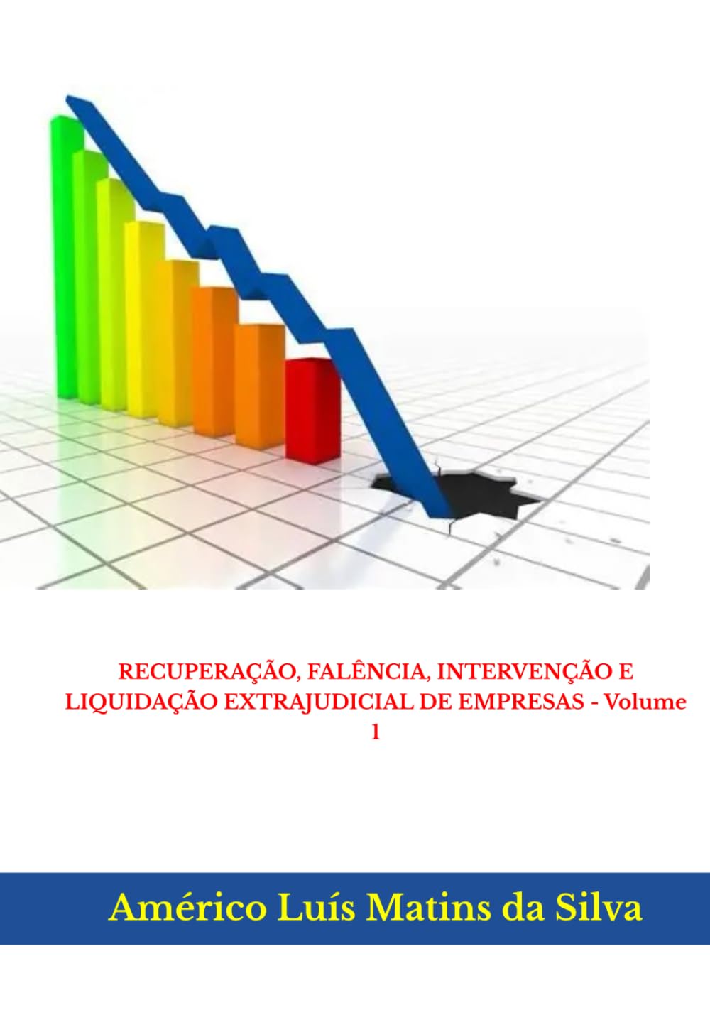 RECUPERAÇÃO, FALÊNCIA, INTERVENÇÃO E LIQUIDAÇÃO EXTRAJUDICIAL DE EMPRESAS - Volume 1